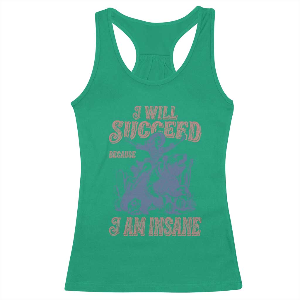 I Will Succeed Because I Am Insane Racerback Tank Top Funny Cowgirl Western Sarcastic