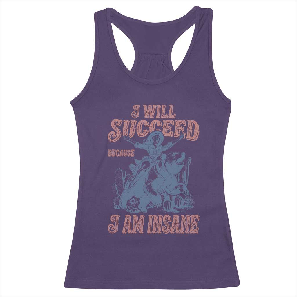I Will Succeed Because I Am Insane Racerback Tank Top Funny Cowgirl Western Sarcastic