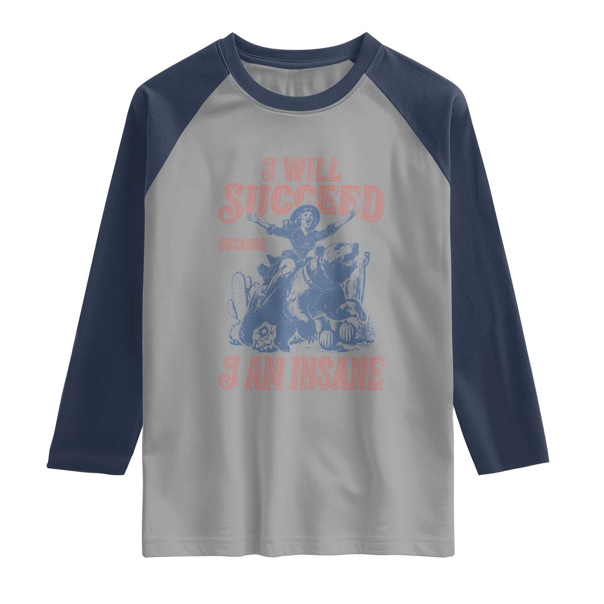 I Will Succeed Because I Am Insane Raglan Shirt Funny Cowgirl Western Sarcastic