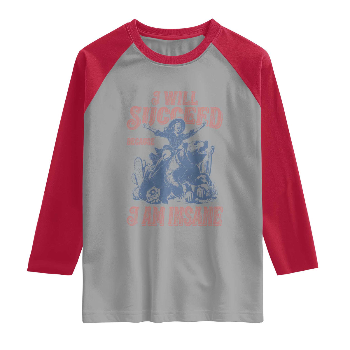 I Will Succeed Because I Am Insane Raglan Shirt Funny Cowgirl Western Sarcastic