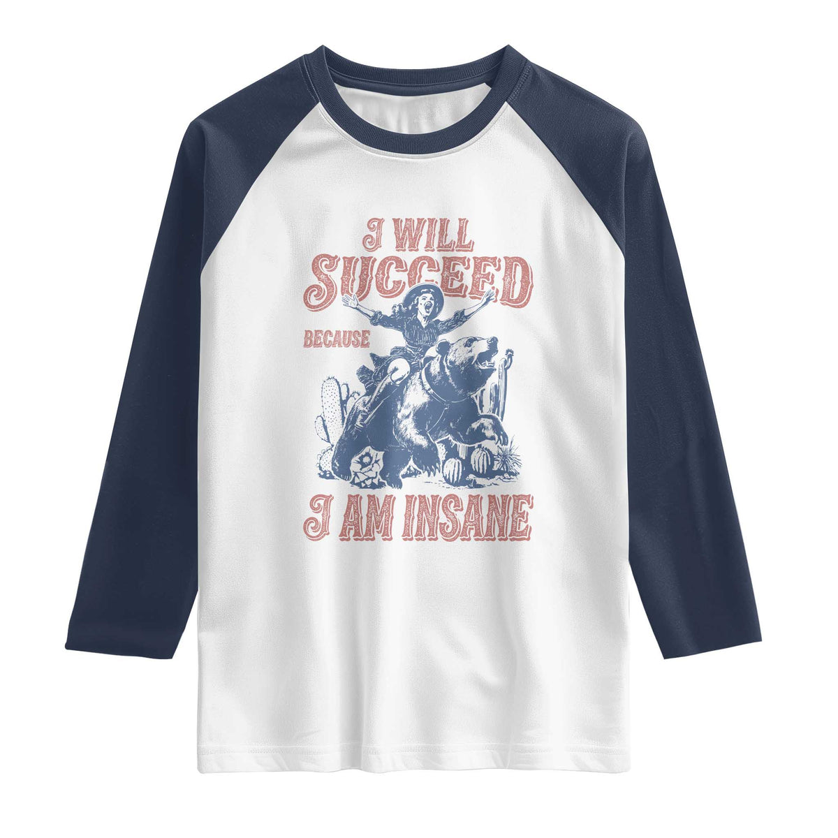 I Will Succeed Because I Am Insane Raglan Shirt Funny Cowgirl Western Sarcastic