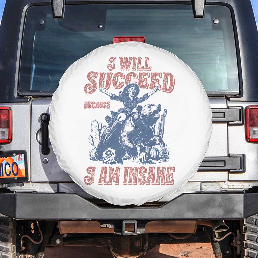 I Will Succeed Because I Am Insane Spare Tire Cover Funny Cowgirl Western Sarcastic TS14 No hole White Print Your Wear