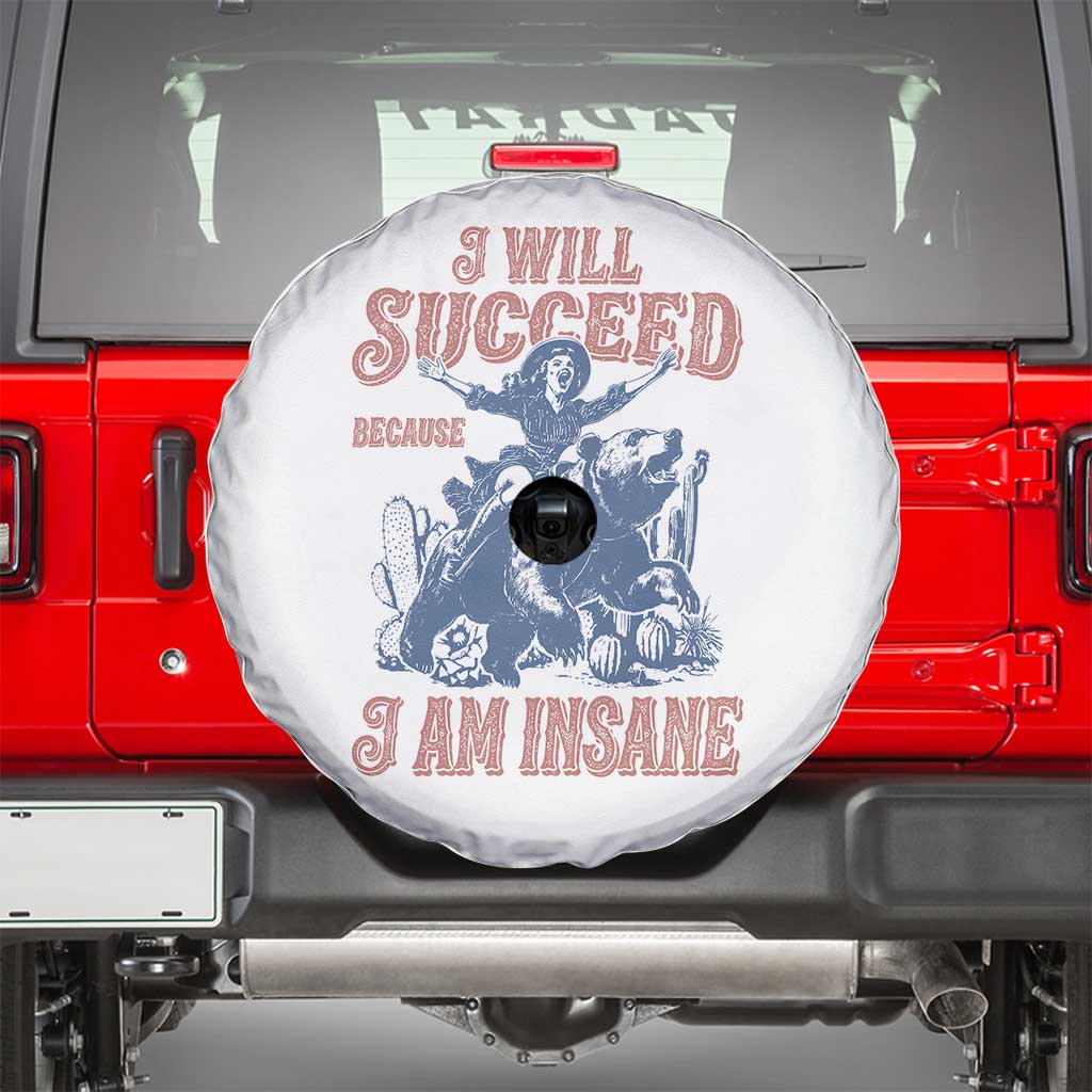 I Will Succeed Because I Am Insane Spare Tire Cover Funny Cowgirl Western Sarcastic TS14 White Print Your Wear
