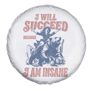 I Will Succeed Because I Am Insane Spare Tire Cover Funny Cowgirl Western Sarcastic TS14 Print Your Wear