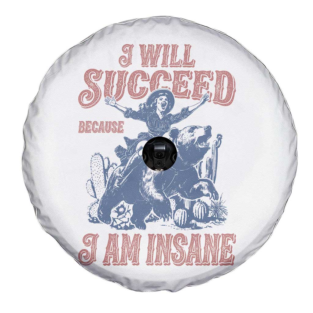 I Will Succeed Because I Am Insane Spare Tire Cover Funny Cowgirl Western Sarcastic TS14 Print Your Wear