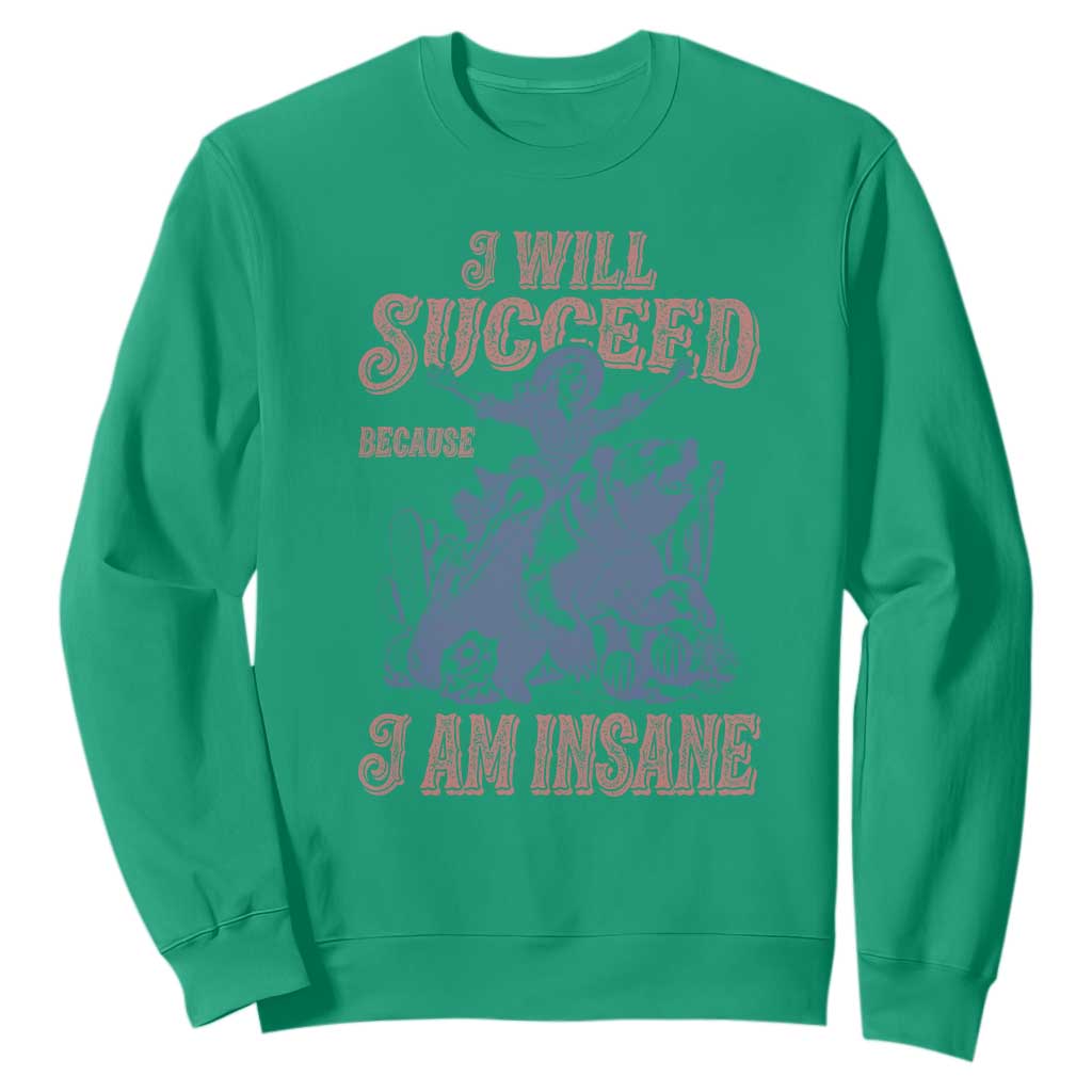 I Will Succeed Because I Am Insane Sweatshirt Funny Cowgirl Western Sarcastic