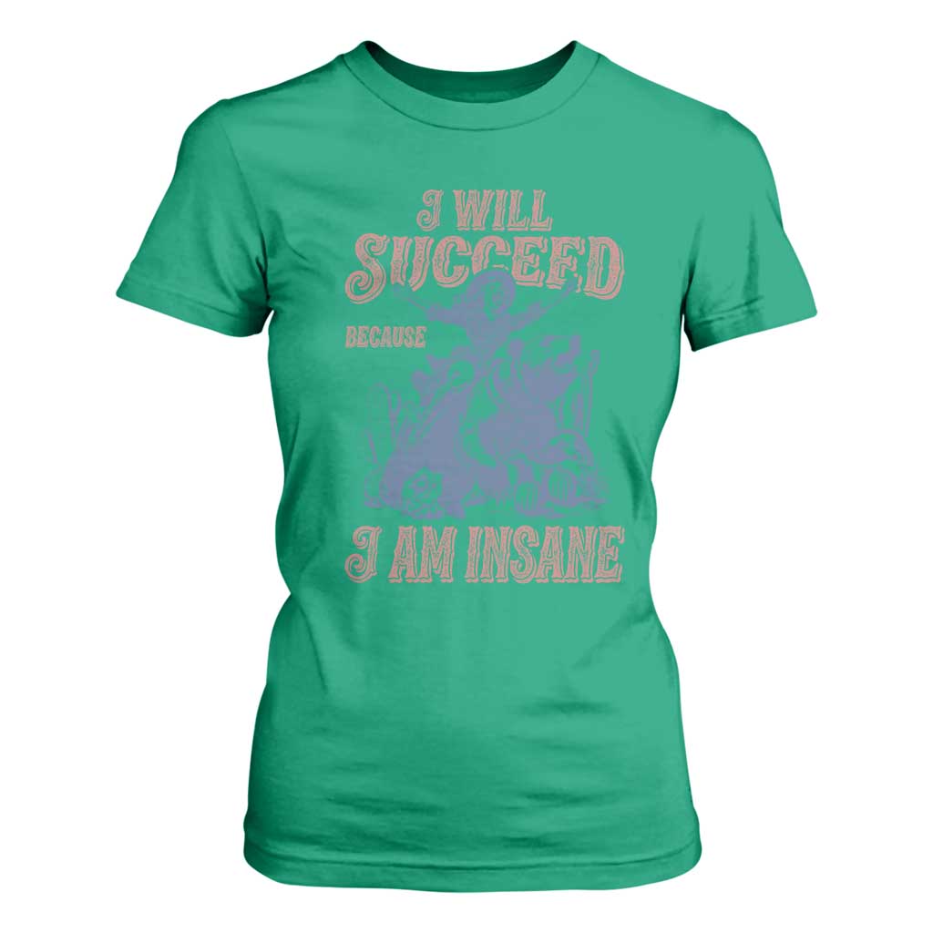 I Will Succeed Because I Am Insane T Shirt For Women Funny Cowgirl Western Sarcastic