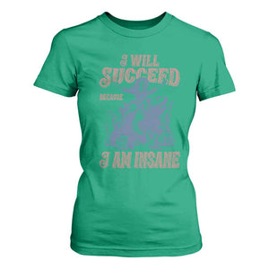 I Will Succeed Because I Am Insane T Shirt For Women Funny Cowgirl Western Sarcastic