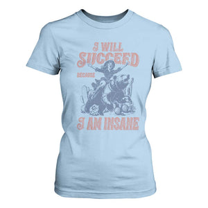 I Will Succeed Because I Am Insane T Shirt For Women Funny Cowgirl Western Sarcastic