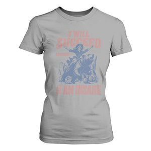 I Will Succeed Because I Am Insane T Shirt For Women Funny Cowgirl Western Sarcastic