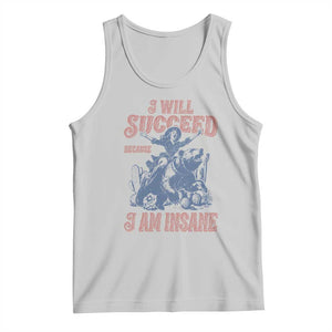 I Will Succeed Because I Am Insane Tank Top Funny Cowgirl Western Sarcastic