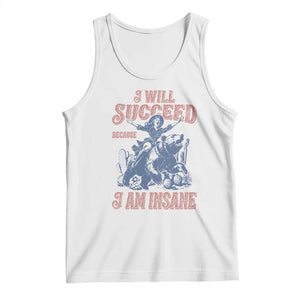 I Will Succeed Because I Am Insane Tank Top Funny Cowgirl Western Sarcastic