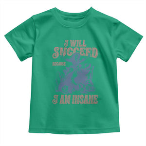 I Will Succeed Because I Am Insane Toddler T Shirt Funny Cowgirl Western Sarcastic