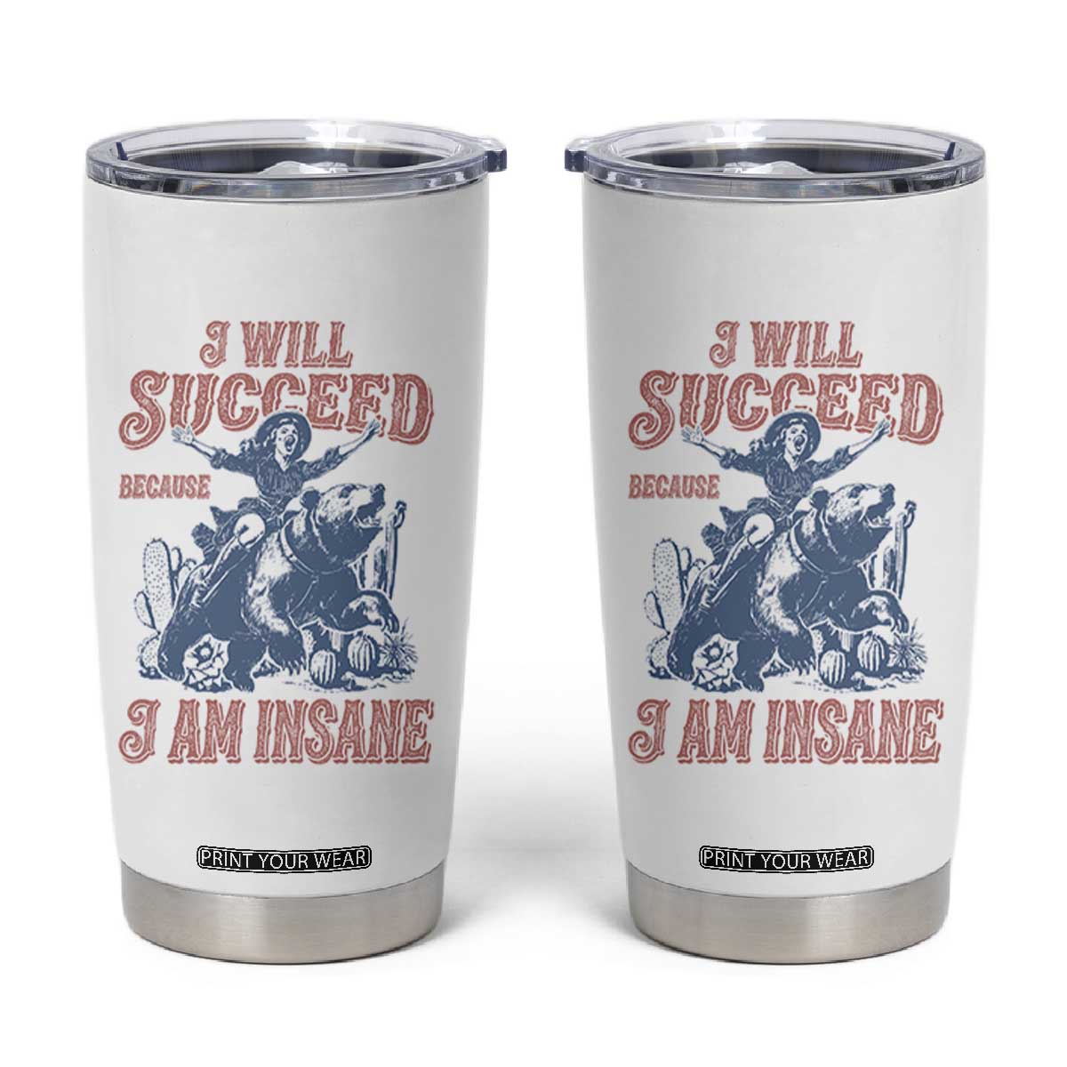 I Will Succeed Because I Am Insane Tumbler Cup Funny Cowgirl Western Sarcastic