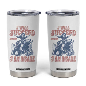 I Will Succeed Because I Am Insane Tumbler Cup Funny Cowgirl Western Sarcastic