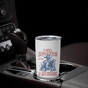 I Will Succeed Because I Am Insane Tumbler Cup Funny Cowgirl Western Sarcastic
