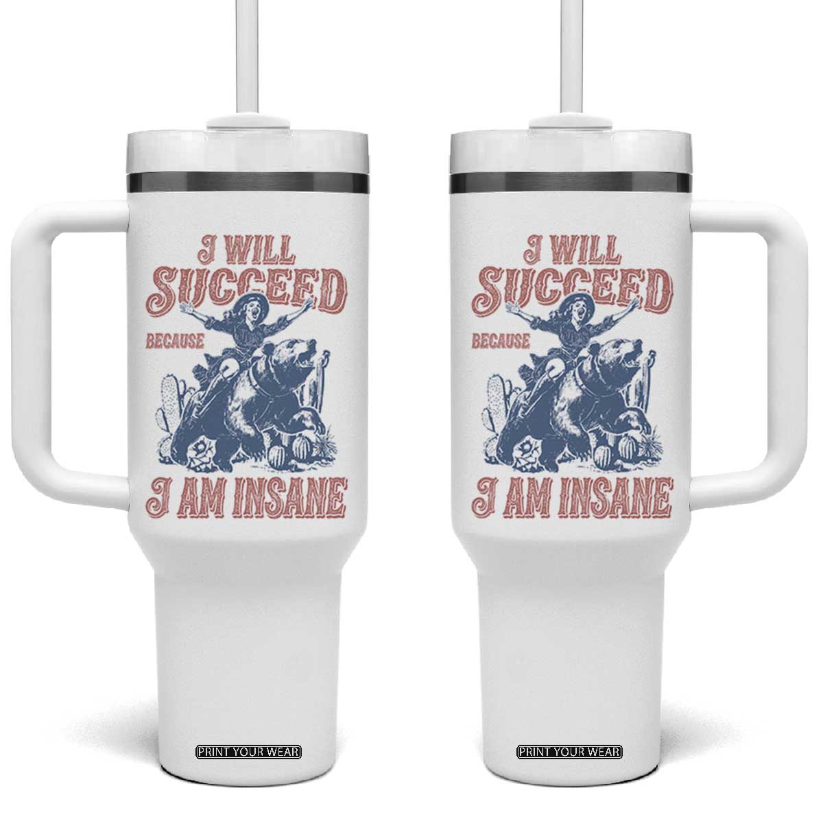 I Will Succeed Because I Am Insane Tumbler With Handle Funny Cowgirl Western Sarcastic