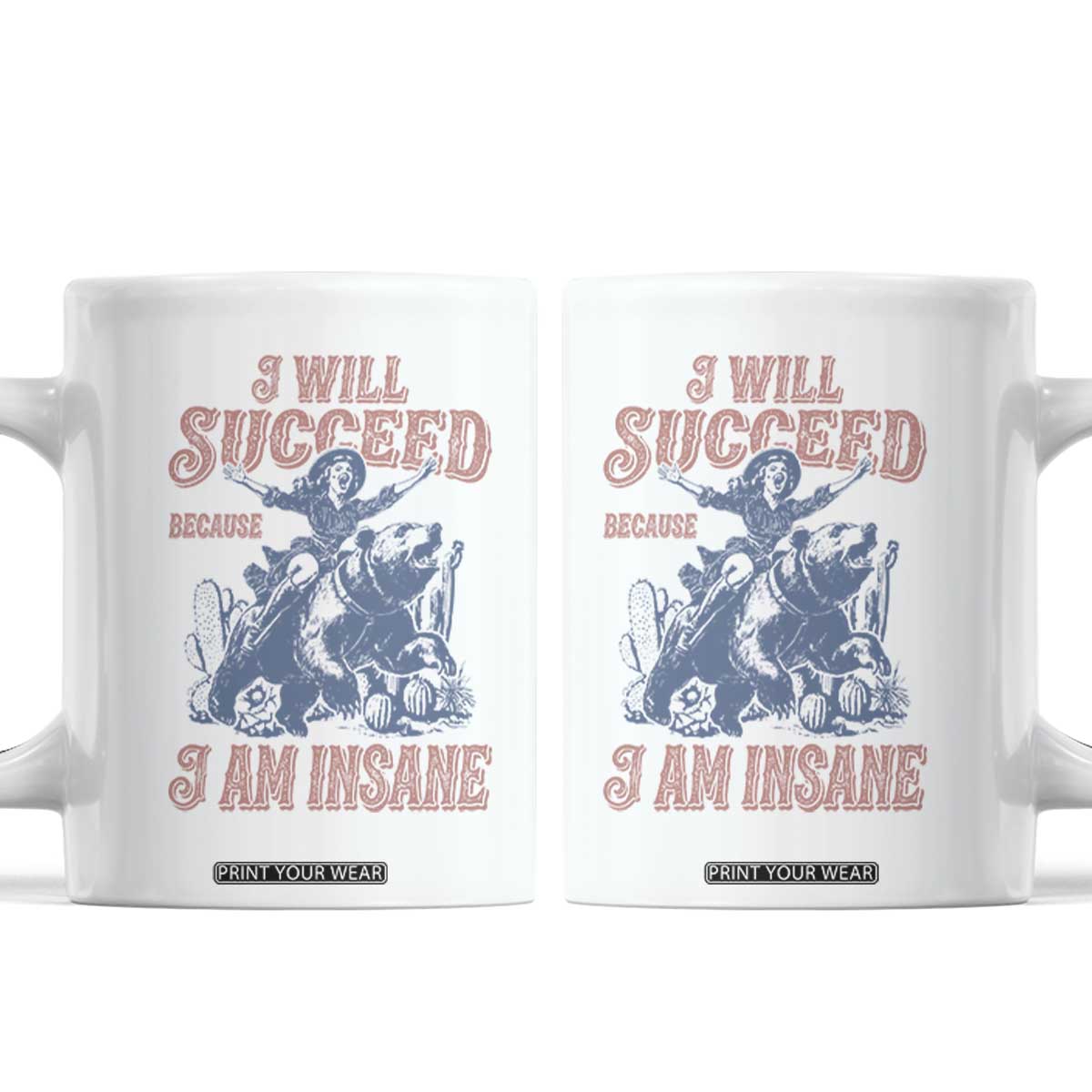 I Will Succeed Because I Am Insane Coffee Mug Funny Cowgirl Western Sarcastic
