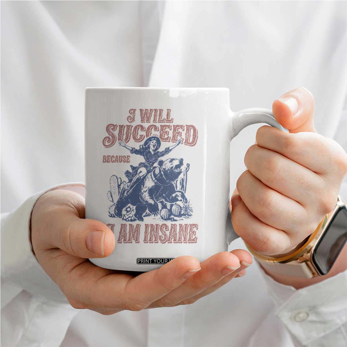 I Will Succeed Because I Am Insane Coffee Mug Funny Cowgirl Western Sarcastic