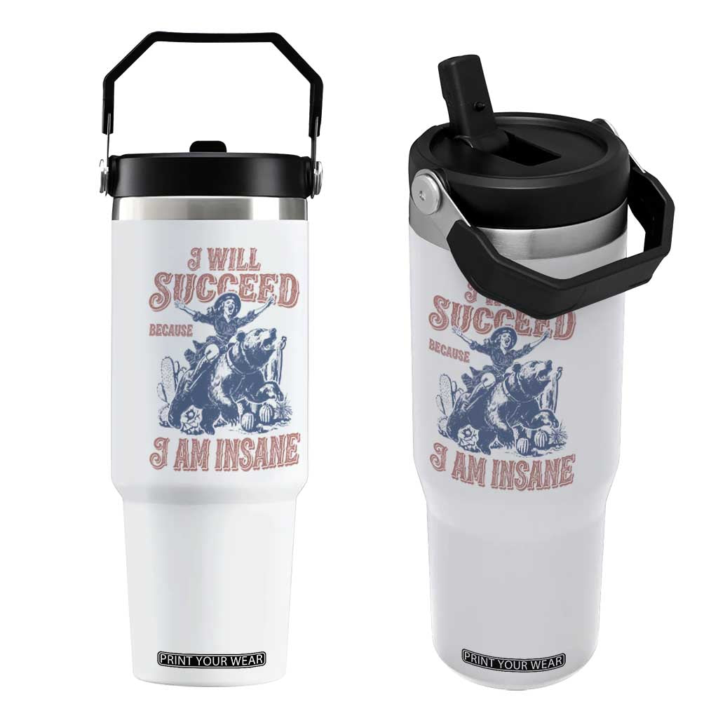 I Will Succeed Because I Am Insane Flip Straw Tumbler Funny Cowgirl Western Sarcastic