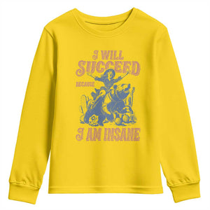 I Will Succeed Because I Am Insane Youth Sweatshirt Funny Cowgirl Western Sarcastic