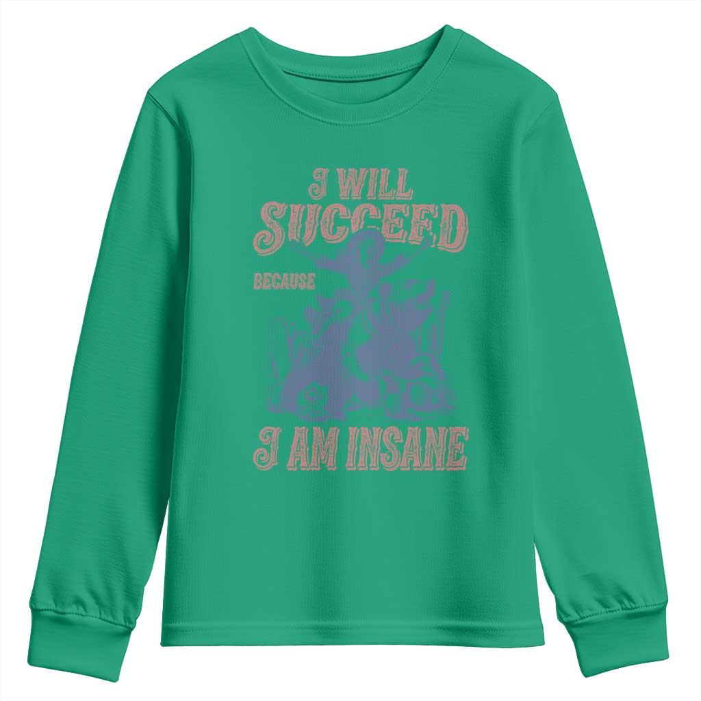 I Will Succeed Because I Am Insane Youth Sweatshirt Funny Cowgirl Western Sarcastic