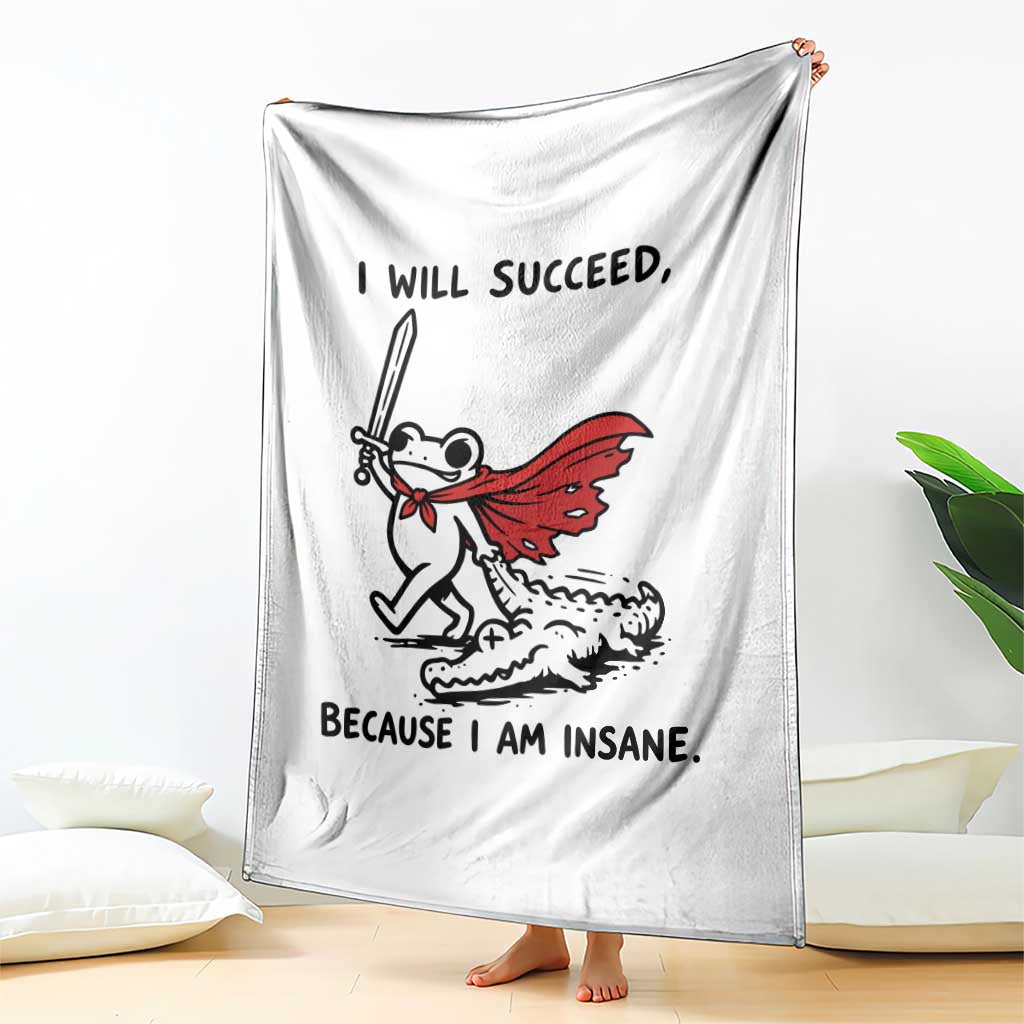 I Will Succeed Because I Am Insane Throw Blanket Funny Frog Sarcastic Humor