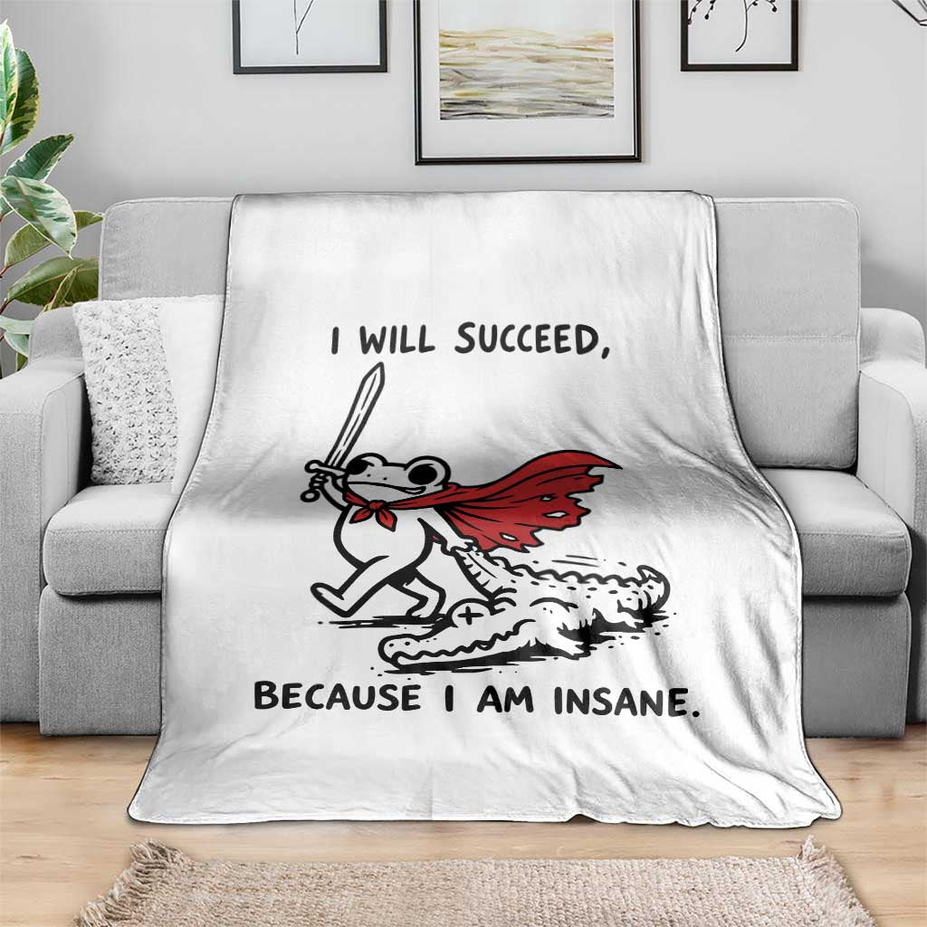 I Will Succeed Because I Am Insane Throw Blanket Funny Frog Sarcastic Humor