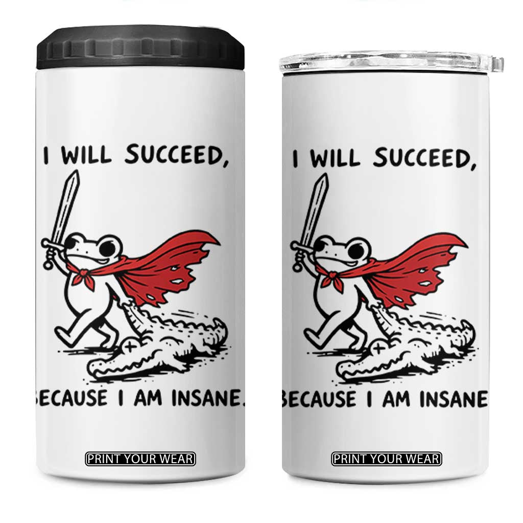 I Will Succeed Because I Am Insane 4 in 1 Can Cooler Tumbler Funny Frog Sarcastic Humor