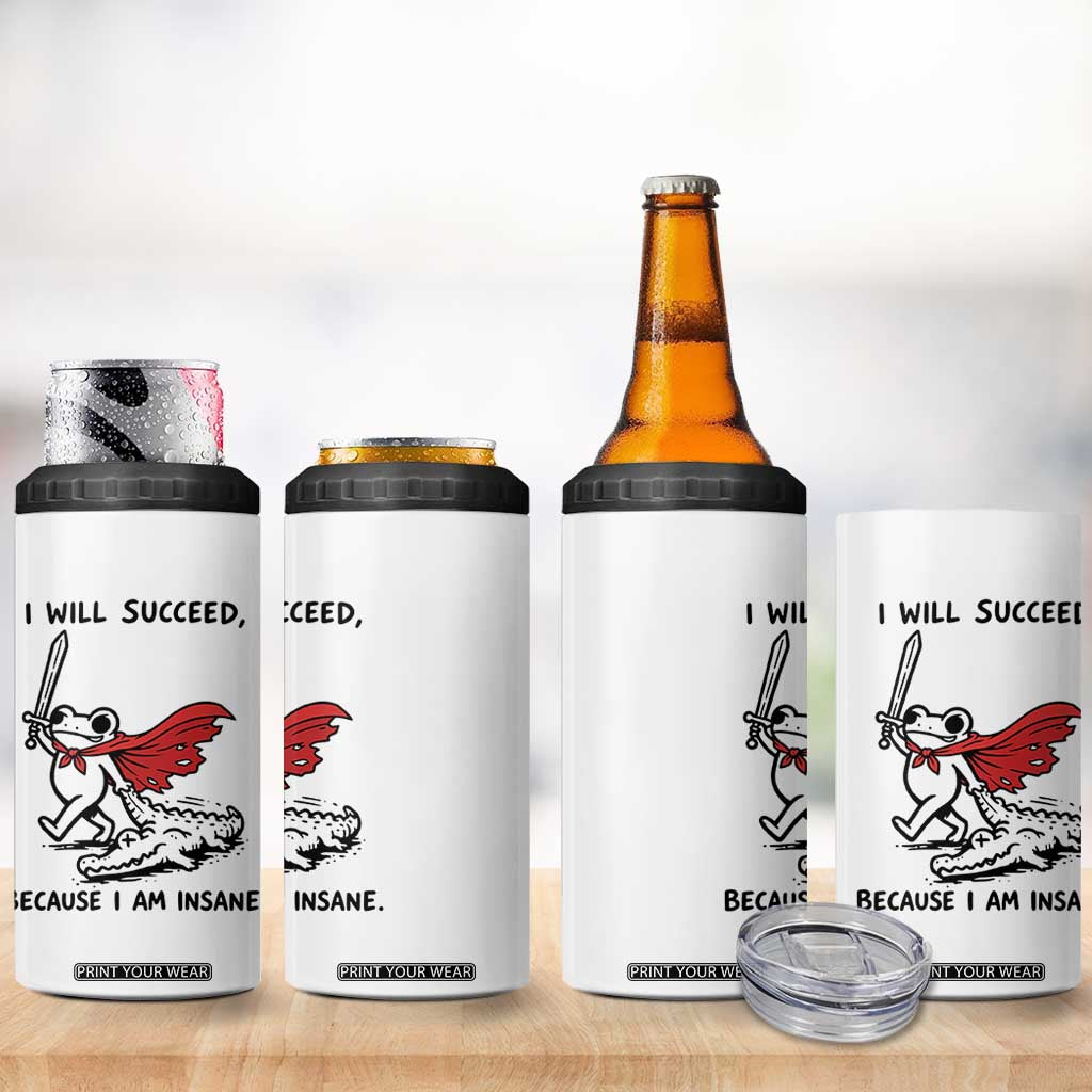 I Will Succeed Because I Am Insane 4 in 1 Can Cooler Tumbler Funny Frog Sarcastic Humor