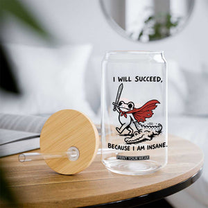 I Will Succeed Because I Am Insane Glass Can Funny Frog Sarcastic Humor
