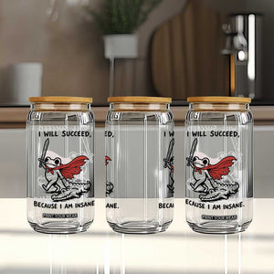 I Will Succeed Because I Am Insane Glass Can Funny Frog Sarcastic Humor