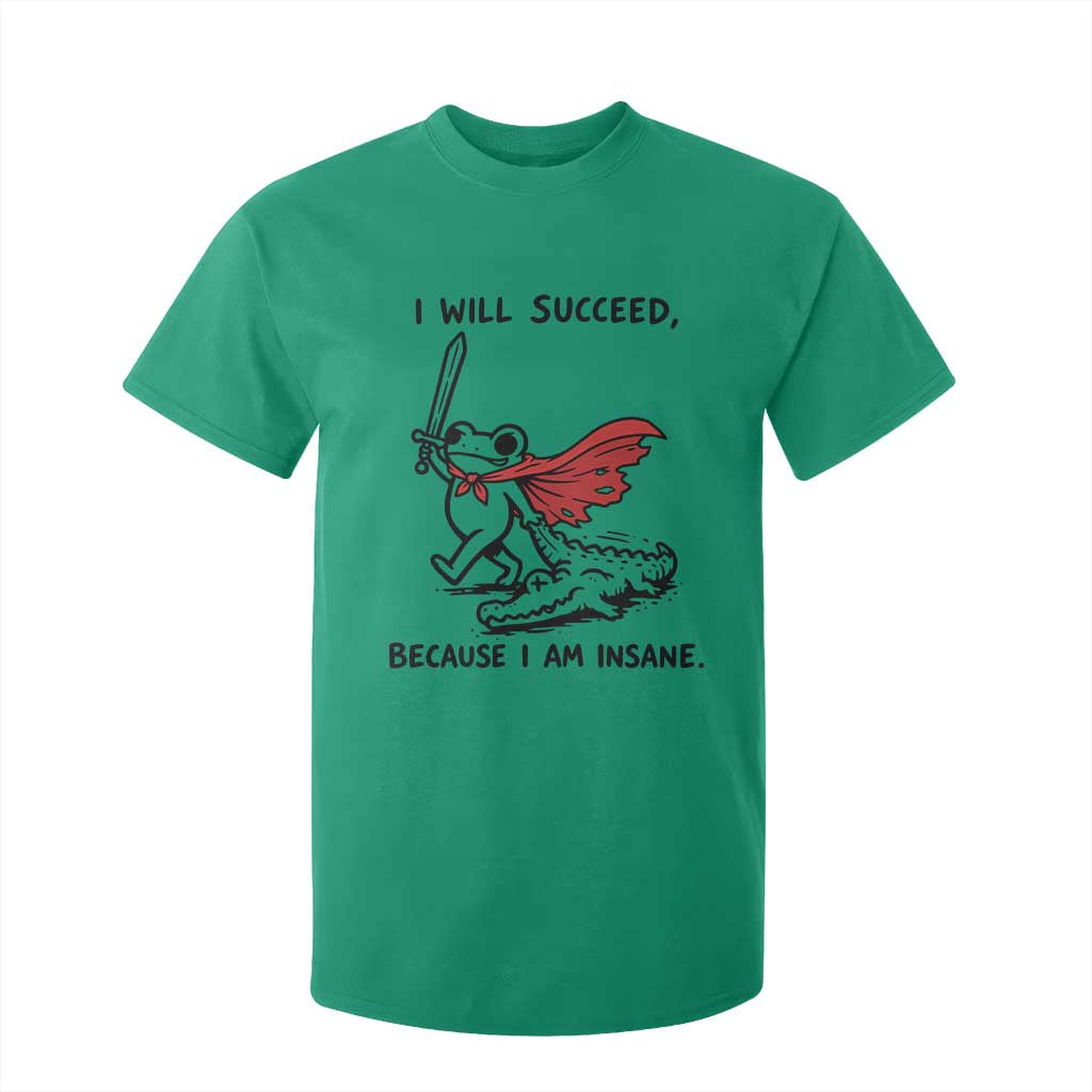 I Will Succeed Because I Am Insane T Shirt For Kid Funny Frog Sarcastic Humor