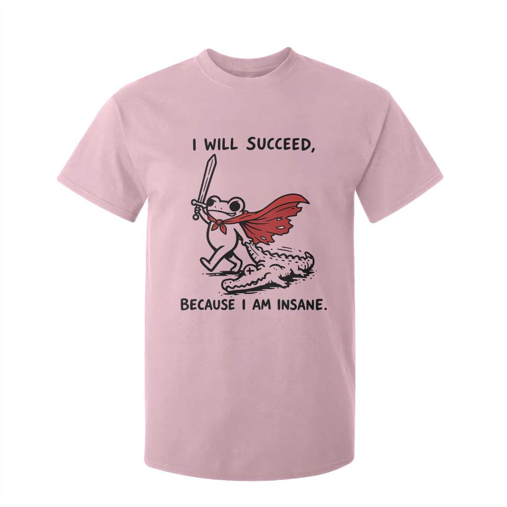 I Will Succeed Because I Am Insane T Shirt For Kid Funny Frog Sarcastic Humor