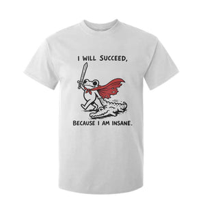 I Will Succeed Because I Am Insane T Shirt For Kid Funny Frog Sarcastic Humor