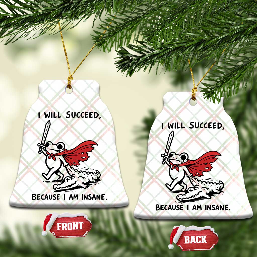 I Will Succeed Because I Am Insane Ceramic Ornament Funny Frog Sarcastic Humor