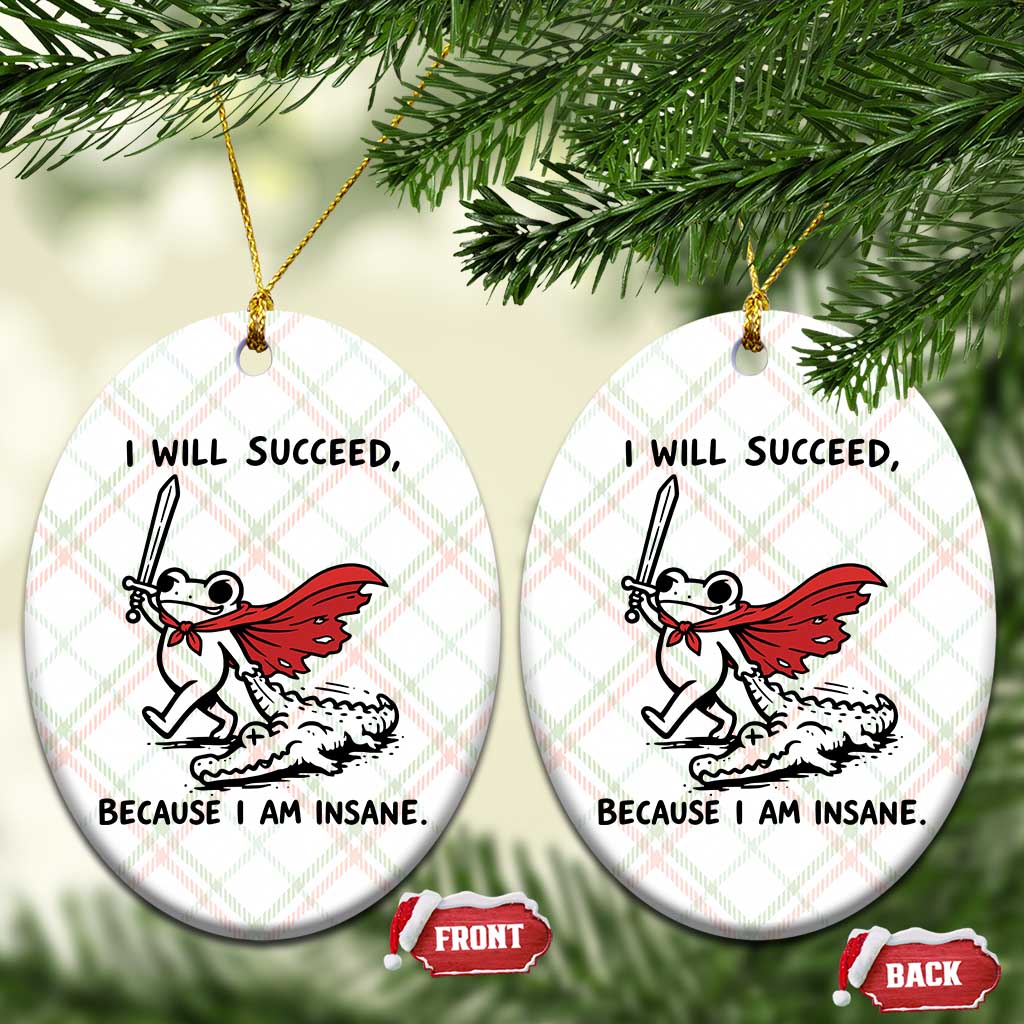 I Will Succeed Because I Am Insane Ceramic Ornament Funny Frog Sarcastic Humor