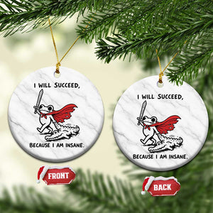 I Will Succeed Because I Am Insane Ceramic Ornament Funny Frog Sarcastic Humor
