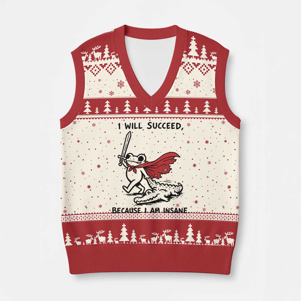 I Will Succeed Because I Am Insane V-Neck Knit Sweater Vest Funny Frog Sarcastic Humor TS14 Beige Red Print Your Wear