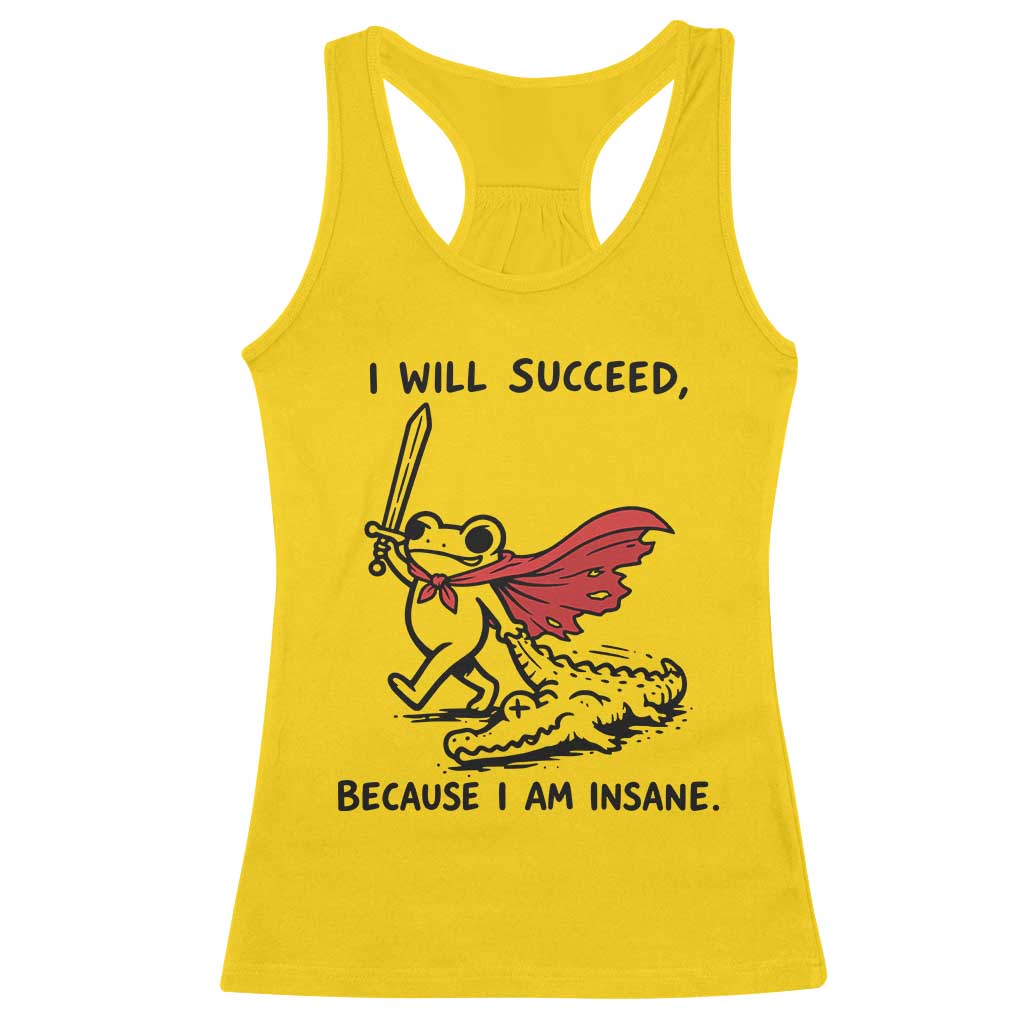 I Will Succeed Because I Am Insane Racerback Tank Top Funny Frog Sarcastic Humor