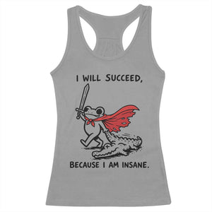 I Will Succeed Because I Am Insane Racerback Tank Top Funny Frog Sarcastic Humor