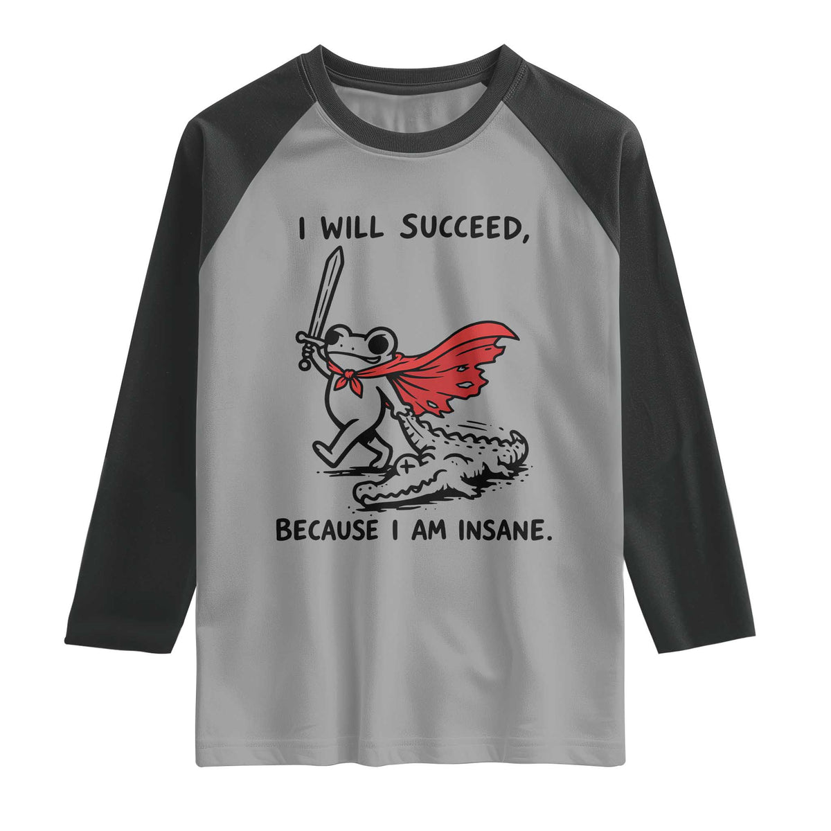 I Will Succeed Because I Am Insane Raglan Shirt Funny Frog Sarcastic Humor