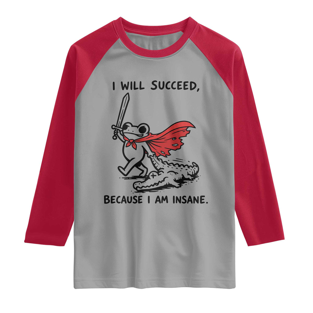 I Will Succeed Because I Am Insane Raglan Shirt Funny Frog Sarcastic Humor