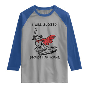 I Will Succeed Because I Am Insane Raglan Shirt Funny Frog Sarcastic Humor
