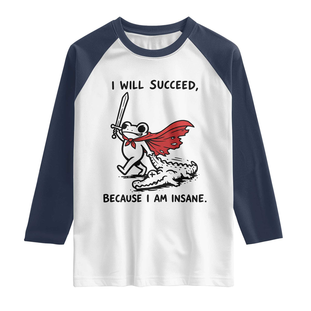 I Will Succeed Because I Am Insane Raglan Shirt Funny Frog Sarcastic Humor