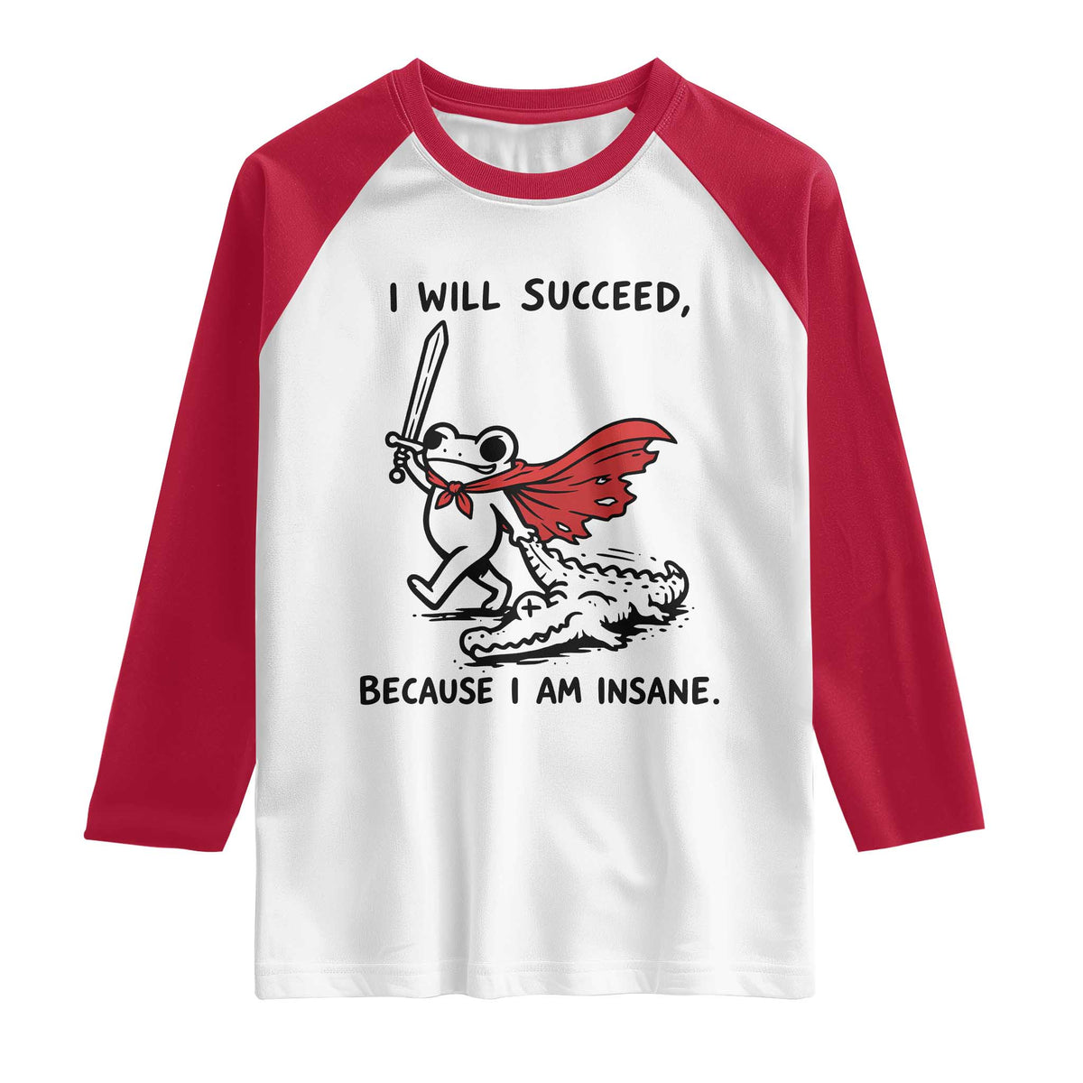 I Will Succeed Because I Am Insane Raglan Shirt Funny Frog Sarcastic Humor