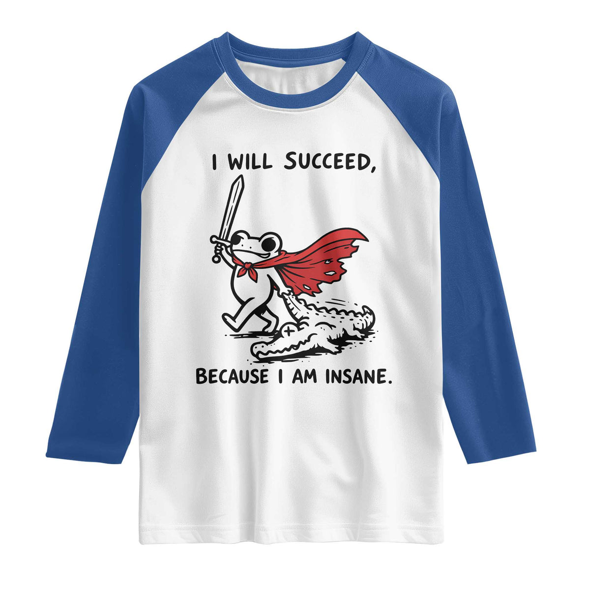 I Will Succeed Because I Am Insane Raglan Shirt Funny Frog Sarcastic Humor