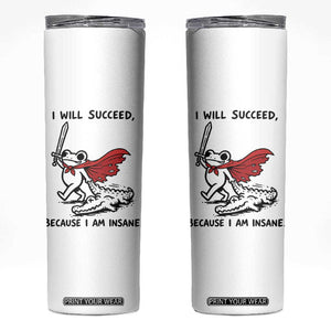 I Will Succeed Because I Am Insane Skinny Tumbler Funny Frog Sarcastic Humor