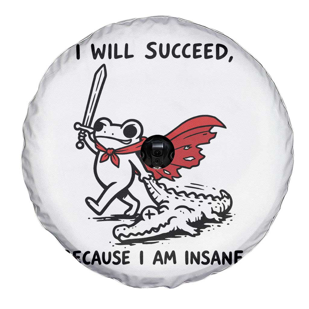 I Will Succeed Because I Am Insane Spare Tire Cover Funny Frog Sarcastic Humor TS14 Print Your Wear