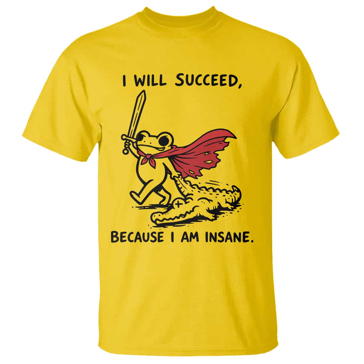 I Will Succeed Because I Am Insane T Shirt Funny Frog Sarcastic Humor